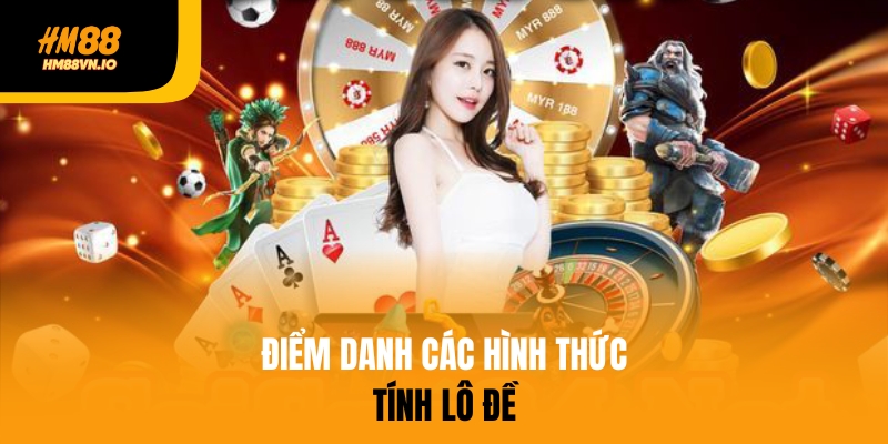 Điểm danh các hình thức tính lô đề