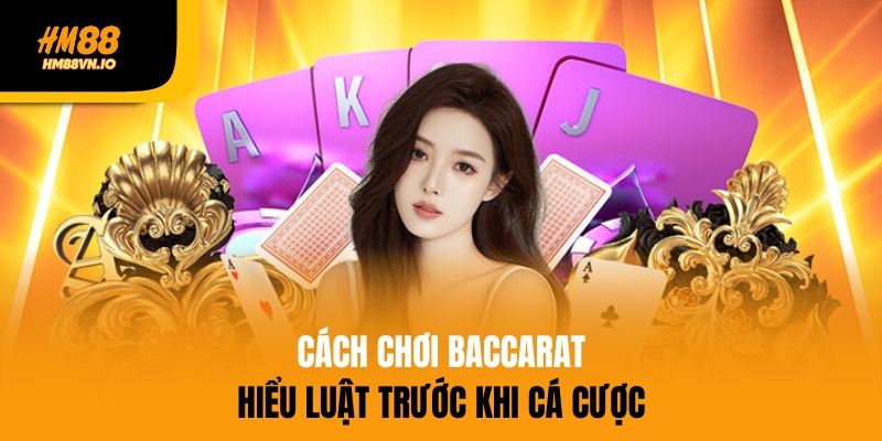 5 cách chơi Baccarat do chuyên gia lâu năm của HM88 bật mí Hiểu luật trước khi cá cược Baccarat