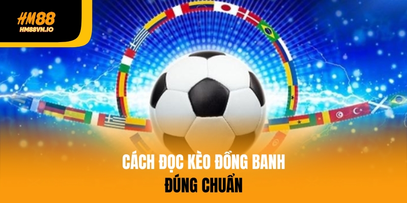 Hướng dẫn cách đọc kèo đồng banh