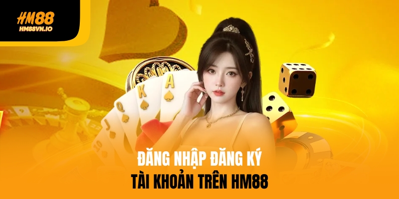 Câu hỏi về đăng nhập và đăng ký trên HM88