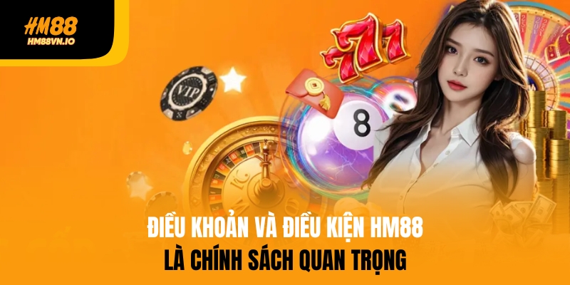 điều khoản và điều kiện HM88 Điều khoản và điều kiện HM88 là chính sách quan trọng