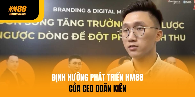 CEO doãn kiên Định hướng phát triển của HM88