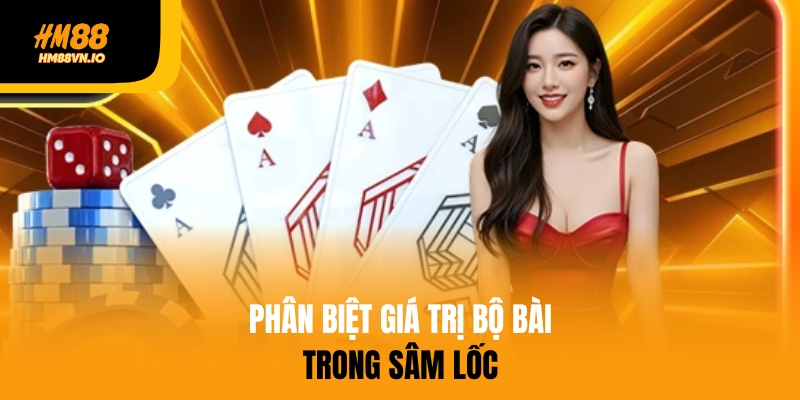 Sâm Lốc – Cá Cược Game Bài Hấp Dẫn, Nhận Thưởng Lớn Nhất Năm 2025 Phân biệt giá trị bộ bài trong sâm lốc