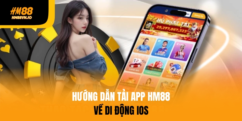 Tải app HM88 - Cá cược online mọi lúc mọi nơi với 1 chạm Hướng dẫn tải app HM88 về iOS