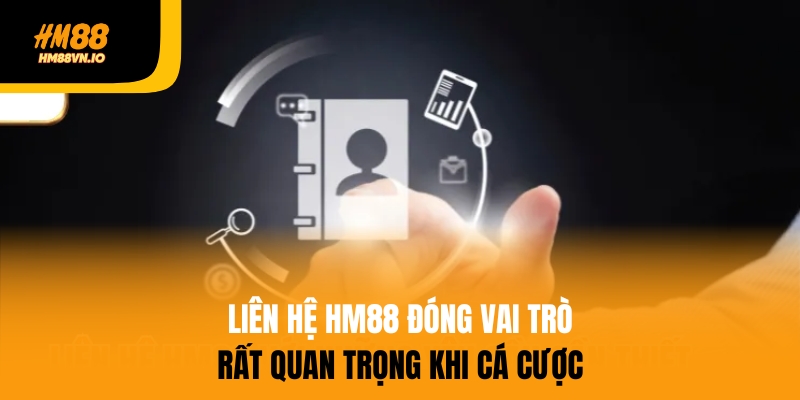 liên hệ hm88 Liên hệ HM88 đóng vai trò quan trọng