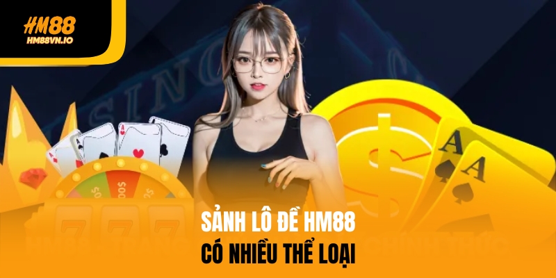 Lô đề HM88 có đa dạng thể loại hấp dẫn