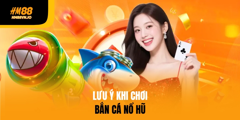 Bắn Cá Nổ Hũ – Cơ Hội Trúng Jackpot Tại HM88 Dễ Dàng Lưu ý khi chơi bắn cá nổ hũ hm88