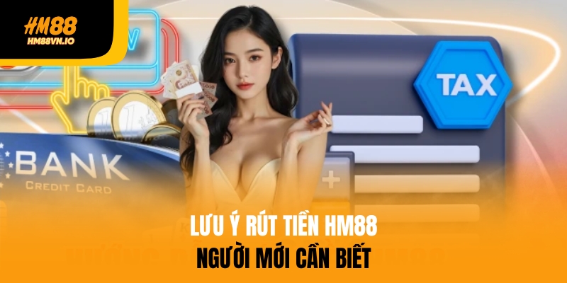 Rút tiền HM88 - Thực hiện thao tác trong 1 nốt nhạc Lưu ý khi rút tiền HM88 cần biết