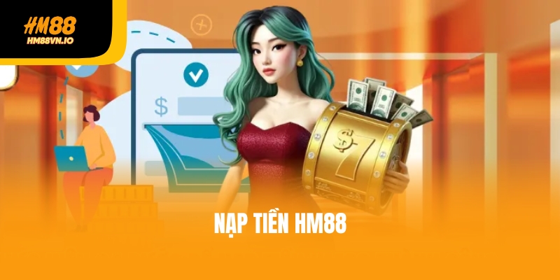 Nạp tiền HM88 trong 1 nốt nhạc - Sẵn sàng cược mọi ván game Nạp tiền HM88 trong 1 nốt nhạc - Sẵn sàng cược mọi ván game