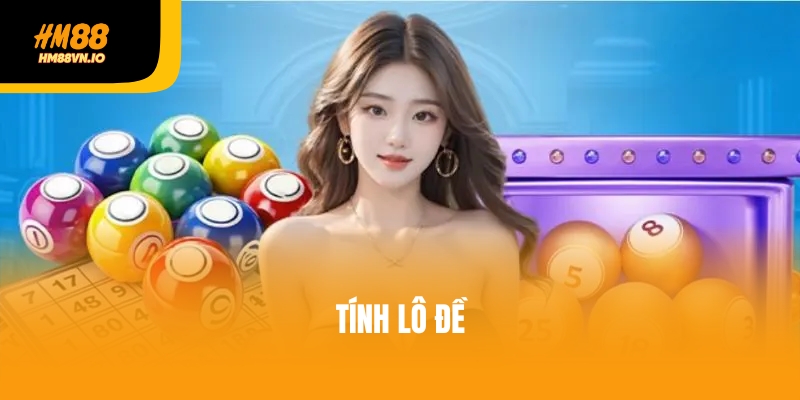 Bật mí 3 cách tính lô đề hiệu quả không nên bỏ lỡ
