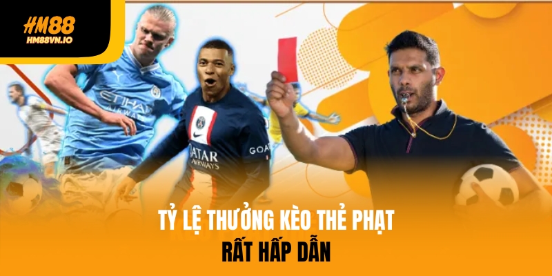 Kèo thẻ phạt là gì và vì sao người chơi nên quan tâm? Kèo thẻ phạt có tỷ lệ thưởng hấp dẫn