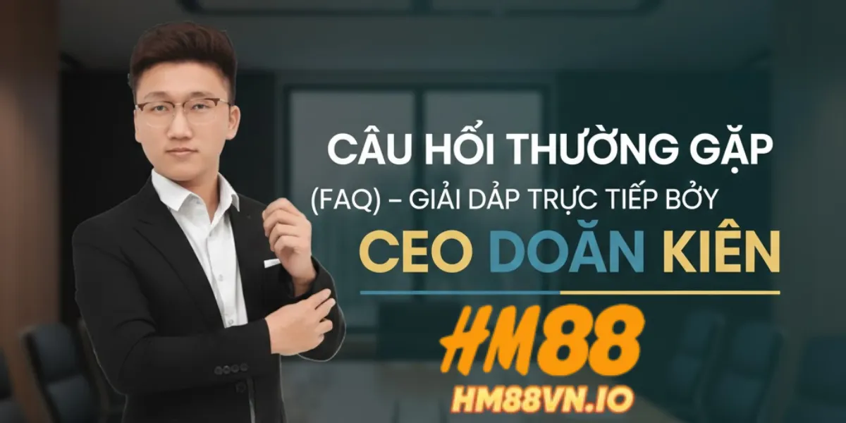 Giải đáp các thắc mắc của khách hàng bởi chính ceo của hm88